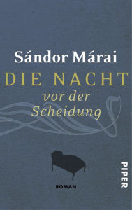 Title: Die Nacht vor der Scheidung: Roman, Author: Sándor Márai