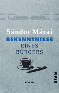 Title: Bekenntnisse eines Bürgers: Erinnerungen, Author: Sándor Márai