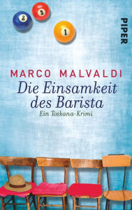 Title: Die Einsamkeit des Barista: Ein Toskana-Krimi, Author: Marco Malvaldi