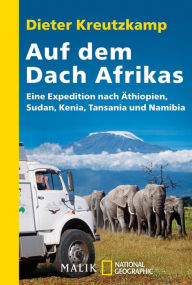 Title: Auf dem Dach Afrikas: Eine Expedition nach Äthopien, Sudan, Kenia, Tansania und Namibia, Author: Dieter Kreutzkamp