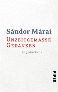 Title: Unzeitgemäße Gedanken: Tagebücher 2, Author: Sándor Márai