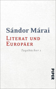 Title: Literat und Europäer: Tagebücher 1, Author: Sándor Márai
