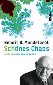 Title: Schönes Chaos: Mein wundersames Leben, Author: Benoît B. Mandelbrot