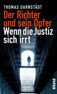 Title: Der Richter und sein Opfer: Wenn die Justiz sich irrt, Author: Thomas Darnstädt