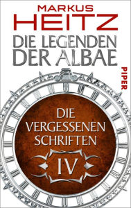 Title: Die Vergessenen Schriften 4: Die Legenden der Albae, Author: Markus Heitz