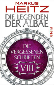 Title: Die Vergessenen Schriften 8: Die Legenden der Albae, Author: Markus Heitz