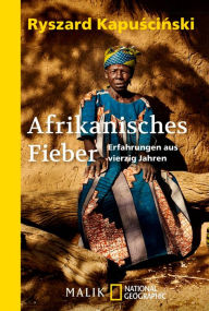 Title: Afrikanisches Fieber: Erfahrungen aus vierzig Jahren, Author: Ryszard Kapuscinski