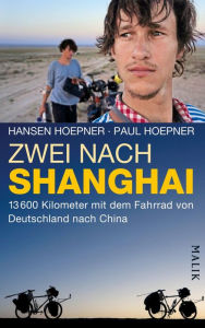 Title: Zwei nach Shanghai: 13600 Kilometer mit dem Fahrrad von Deutschland nach China, Author: Hansen Hoepner