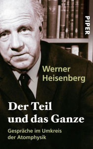 Title: Der Teil und das Ganze: Gespräche im Umkreis der Atomphysik, Author: Werner Heisenberg