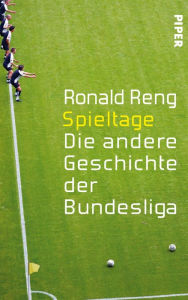 Title: Spieltage: Die andere Geschichte der Bundesliga, Author: Ronald Reng