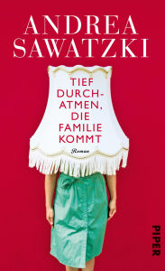 Title: Tief durchatmen, die Familie kommt: Roman, Author: Andrea Sawatzki