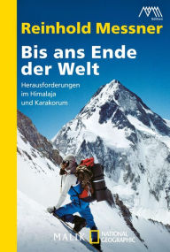 Title: Bis ans Ende der Welt: Herausforderungen im Himalaja und Karakorum, Author: Reinhold Messner