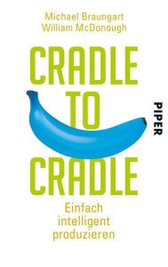 Title: Cradle to Cradle: Einfach intelligent produzieren, Author: Michael Braungart