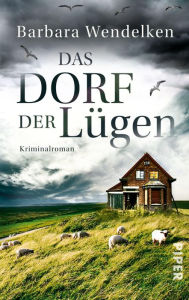 Title: Das Dorf der Lügen: Kriminalroman, Author: Barbara Wendelken
