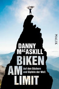 Title: Biken am Limit: Auf den Dächern und Gipfeln der Welt, Author: Danny MacAskill