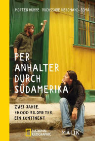 Title: Per Anhalter durch Südamerika: Zwei Jahre, 56.000 Kilometer, ein Kontinent, Author: Morten Hübbe