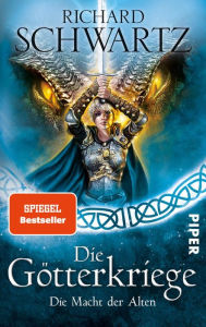 Title: Die Macht der Alten: Die Götterkriege 6, Author: Richard Schwartz