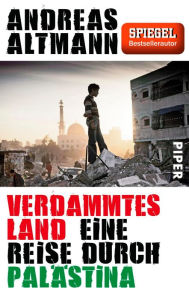 Title: Verdammtes Land: Eine Reise durch Palästina, Author: Andreas Altmann