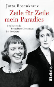 Title: Zeile für Zeile mein Paradies: Bedeutende Schriftstellerinnen, Author: Jutta Rosenkranz