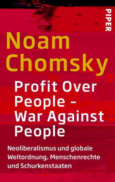 Profit Over People - War Against People: Neoliberalismus und globale Weltordnung, Menschenrechte und Schurkenstaaten