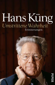 Title: Umstrittene Wahrheit: Erinnerungen, Author: Hans Küng