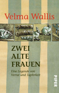 Title: Zwei alte Frauen: Eine Legende von Verrat und Tapferkeit, Author: Velma Wallis