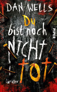 Title: Du bist noch nicht tot: Thriller (Serienkiller 4), Author: Dan Wells