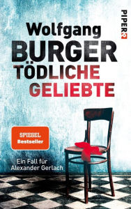 Title: Tödliche Geliebte: Ein Fall für Alexander Gerlach, Author: Wolfgang Burger