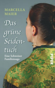 Title: Das grüne Seidentuch: Eine Schweizer Familiensaga, Author: Marcella Maier