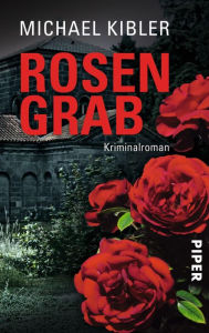 Title: Rosengrab: Kriminalroman, Author: Michael Kibler