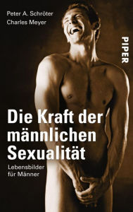 Title: Die Kraft der männlichen Sexualität: Lebensbilder für Männer, Author: Peter A. Schröter