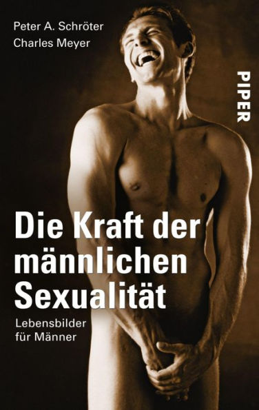 Die Kraft der männlichen Sexualität: Lebensbilder für Männer