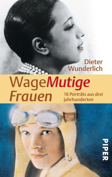 WageMutige Frauen: 16 Porträts aus drei Jahrhunderten