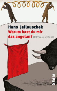 Title: Warum hast du mir das angetan?: Untreue als Chance, Author: Hans Jellouschek
