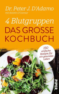 Title: 4 Blutgruppen - Das große Kochbuch: 600 einfache Rezepte für ein gesundes Leben, Author: Peter J. D'Adamo