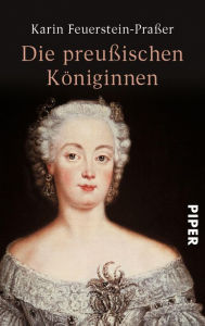 Title: Die preußischen Königinnen, Author: Karin Feuerstein-Praßer