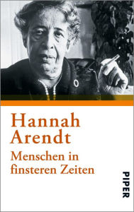 Title: Menschen in finsteren Zeiten, Author: Hannah Arendt
