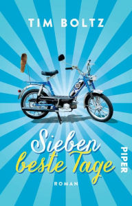 Title: Sieben beste Tage: Roman, Author: Tim Boltz