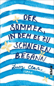 Title: Der Sommer, in dem es zu schneien begann: Roman, Author: Lucy Clarke