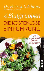 Title: 4 Blutgruppen - Die kostenlose Einführung: Mit Tagesmenüs für alle Blutgruppen, Author: Peter J. D'Adamo
