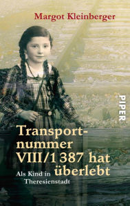 Title: Transportnummer VIII/1387 hat überlebt: Als Kind in Theresienstadt, Author: Margot Kleinberger