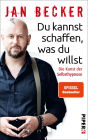 Du kannst schaffen, was du willst: Die Kunst der Selbsthypnose