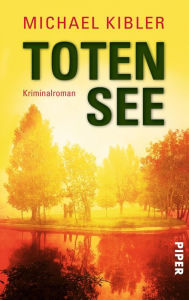 Title: Totensee: Kriminalroman, Author: Michael Kibler