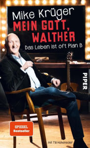 Title: Mein Gott, Walther: Das Leben ist oft Plan B, Author: Mike Krüger