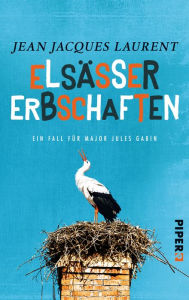 Title: Elsässer Erbschaften: Ein Fall für Major Jules Gabin, Author: Jean Jacques Laurent