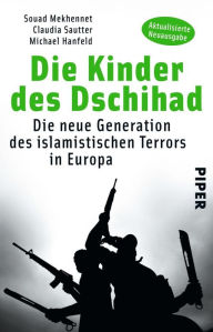 Title: Die Kinder des Dschihad: Die neue Generation des islamistischen Terrors in Europa, Author: Souad Mekhennet