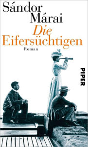 Title: Die Eifersüchtigen: Roman, Author: Sándor Márai