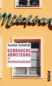 Title: Gebrauchsanweisung für Ostdeutschland, Author: Jochen Schmidt