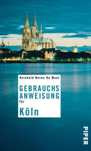 Title: Gebrauchsanweisung für Köln: 4. aktualisierte Auflage 2013, Author: Reinhold Neven Du Mont