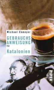 Title: Gebrauchsanweisung für Katalonien, Author: Michael Ebmeyer